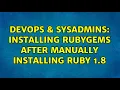 DevOps SysAdmins Installing rubygems after manually installing ruby 1 8