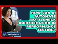 How Can AI Automate Bottleneck Identification In Performance Testing - Learning To Code With AI