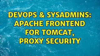 DevOps SysAdmins Apache frontend for Tomcat proxy security