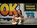 Lagu OK - T2 | Cover Reggae Version