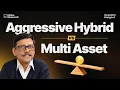 Stop Mixing These Up Multi Asset vs Aggressive Hybrid Funds