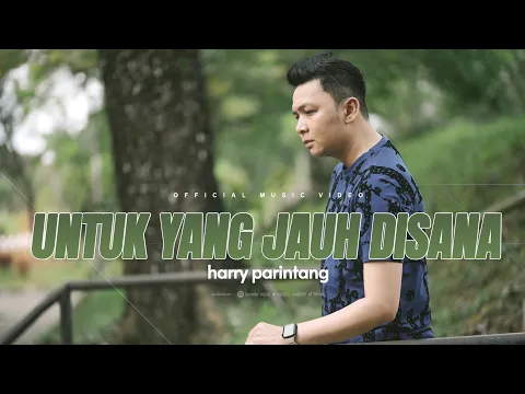 Download MP3 UNTUK YANG JAUH DISANA - HARRY PARINTANG (OFFICIAL MUSIC VIDEO 2024)