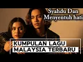 Download Lagu ALBUM MALAYSIA TERBARU - LAGU NOSTALGIA KENANGAN - KUMPULAM LAGU MELOW SEDIH , MENYENTUH HATI ,GALAU