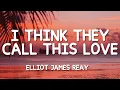 Download Lagu Elliot James Reay - I Think They Call This Love (Lyrics)