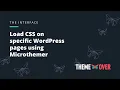 Load CSS on specific WordPress pages using Microthemer