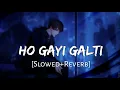 Download Lagu Ho Gayi Galti Mujhse [Slowed+Reverb] Lofi Song | Emotional Lofi | Lofi Music Channel