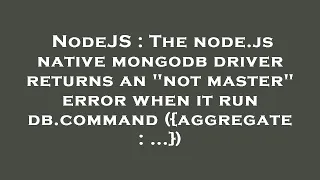NodeJS The node js native mongodb driver returns an not master error when it run db command agg
