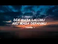 Lagu Vionita - Dia Masa Lalumu, Aku Masa Depanmu ( Lirik )