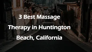 3 Best Massage Therapy in Huntington Beach California Massage Studios