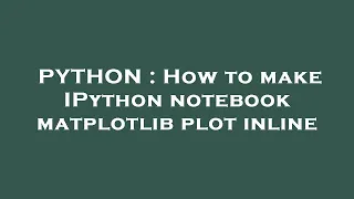 PYTHON How to make IPython notebook matplotlib plot inline