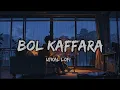 BOL KAFFARA KYA HOGA - NEHA KAKKAR // SLOWED REVERB // UTKAL LOFI