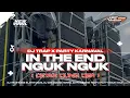 Lagu DJ IN THE END‼️| DJ TRAP X PARTY NGUK NGUK FYP TIKTOK🔥