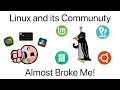 Linux and its community Almost Broke Me
