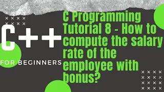C Programming Tutorial 8 - How to compute the salary rate of the employee with bonus