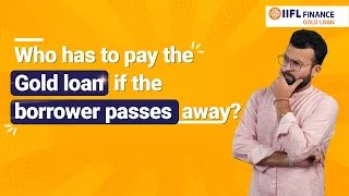 Does gold remain unclaimed after the loan borrower passes away? | Watch to know more | IIFL Finance