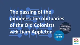 Heritage Talks The passing of the pioneers the obituaries of the Old Colonists with Liam Appleton
