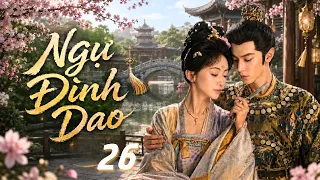 NGỰ ĐÌNH DAO - TẬP 26 | Phim Cổ Trang Trung Quốc Thuyết Minh Siêu Hấp Dẫn