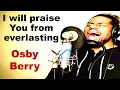 Lagu I Will Praise You From Everlasting To Everlasting African Praise - Osby Berry | Gospel Music Africa