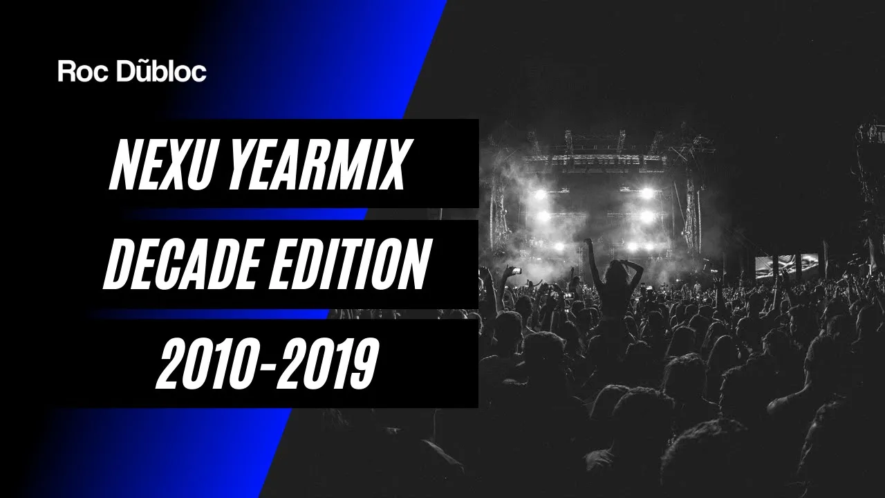 NEXU YEARMIX - DECADE EDITION 2010-2019 | Mixed by Roc Dubloc