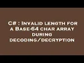 C Invalid length for a Base-64 char array during