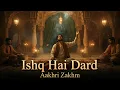 Lagu Ishq Hai Dard: Aakhri Zakhm | Heart-Touching Qawwali of Love, Pain \u0026 Healing