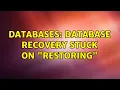 Databases Database Recovery Stuck on Restoring