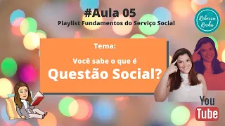 #Aula 5 - Você sabe o que é Questão Social?