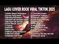 Download Lagu LAGU COVER ROCK VIRAL TIKTOK 2025