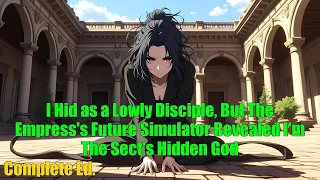 I Hid As A Lowly Disciple The Empress S Future Simulator Revealed I M The Sect S Hidden God FULL 
