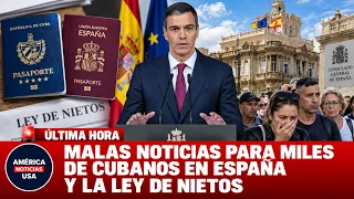 MALAS NOTICIAS PARA MILES DE CUBANOS EN ESPAÑA Y LA LEY DE NIETOS