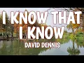 I KNOW THAT I KNOW -DAVID DENNIS-THE BELONGING CO