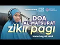 DZIKIR PAGI DOA AL-MATSURAT KUBRO - Ahyani Zakiyani