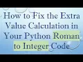 How to Fix the Extra Value Calculation in Your Python Roman to Integer Code