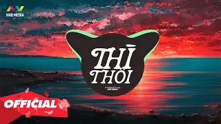 Download THÌ THÔI - T-PASSION X TVK ( HHD REMIX ) ♬ Trôi Đi Trôi Êm Đềm Đò Tấp Qua Sông Remix Hot TikTok 2021 MP3