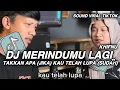 Lagu DJ TAKKAN APA (JIKA) KAU TELAH LUPA (SUDAH) || DJ MERINDUMU LAGI - KHIFNU VIRAL TIKTOK TERBARU 2025
