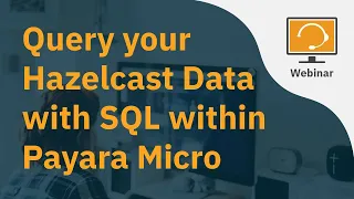 Query your Hazelcast Data with SQL within Payara Micro