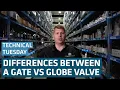 What Is The Difference Between Gate vs Globe Valves Technical Tuesday