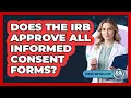 Does The IRB Approve All Informed Consent Forms