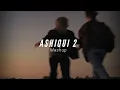 Download Lagu Ashiqui 2 - Lo-fi - Soumex