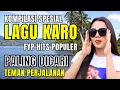 Download Lagu SPESIAL HITS KARO PALING ASYIK BANYAK DIGEMARI‼️SERING DIPUTAR DI PERJALANAN | #lagukaroterpopuler