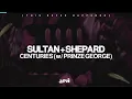 Sultan + Shepard x Prinze George - Centuries (Extended Mix)