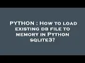 PYTHON How to load existing db file to memory in Python sqlite3