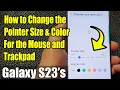 Galaxy S23 s How to Change the Pointer Size Color For the Mouse and Trackpad