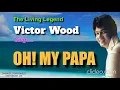 Download Lagu OH, MY PAPA - Victor Wood