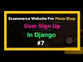 User Sign Up in Django - Pizza Shop Ecommerce Website Series In Django
