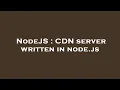 NodeJS CDN server written in node js