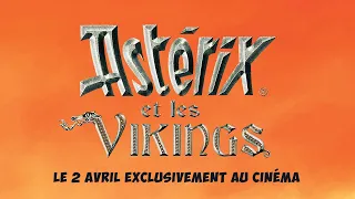 ASTÉRIX ET LES VIKINGS - Le 2 avril, exclusivement au cinéma
