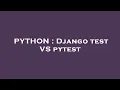 PYTHON Django test VS pytest