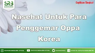 Download Nasehat Untuk Para Penggemar Oppa  Korea - Ustadz Dr Syafiq Riza Basalamah MA MP3