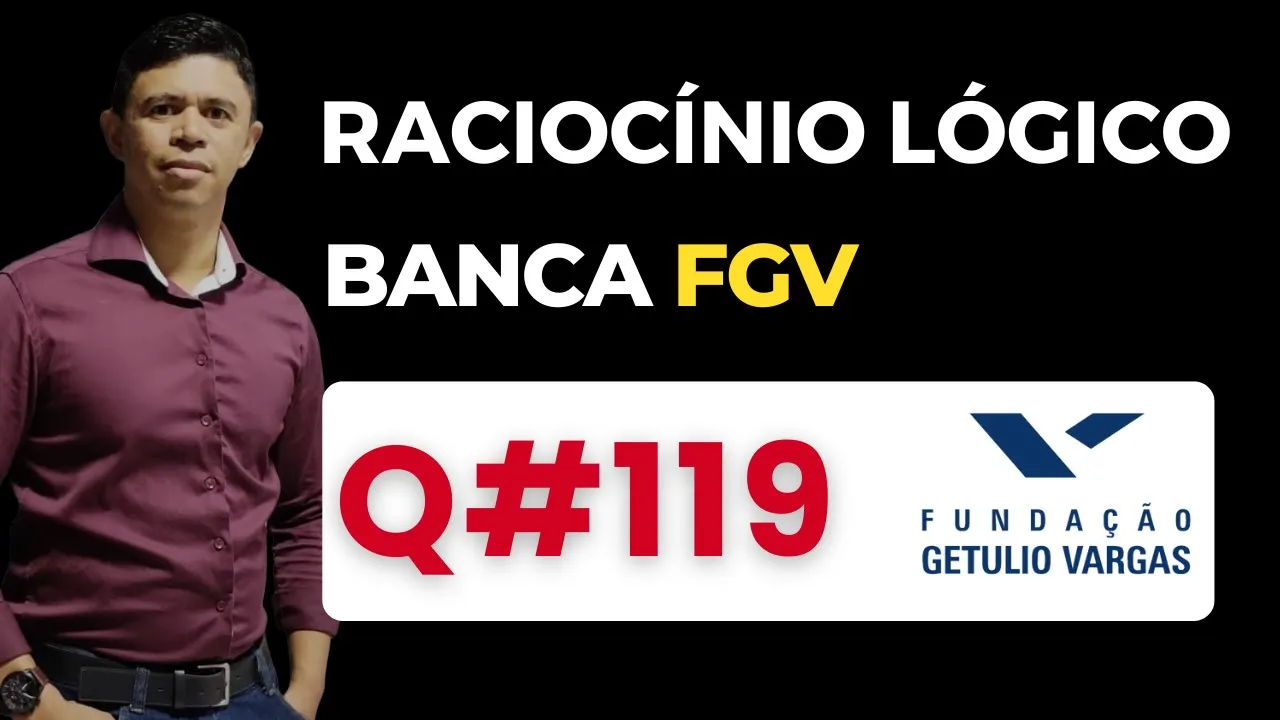 Questão 119📌Raciocínio Lógico📚 Banca #fgv #cnu #concursospublicos RLM PARA CONCURSOS BANCA FGV